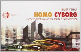 Homo cyborg : il corpo postumano tra realtà e fantascienza