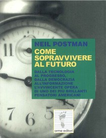 Come sopravvivere al futuro (Postman Neil)